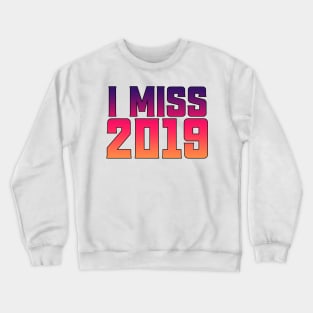 i miss 2019 Crewneck Sweatshirt